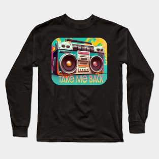 Take Me Back | Nostalgia Boombox for the 80s and 90s Long Sleeve T-Shirt